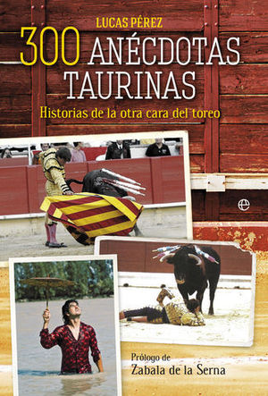 300 ANECDOTAS TAURINAS.  HISTORIAS DE LA OTRA CARA DEL TOREO