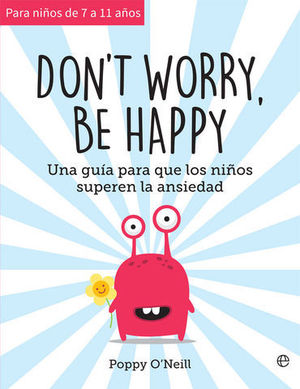 DONT WORRY, BE HAPPY.  GUIA PARA QUE LOS NIOS AUMENTEN AUTOESTIMA