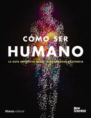 COMO SER HUMANO.  LA GUIA DEFINITIVA DE TU ASOMBROSA EXISTENCIA