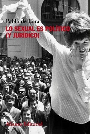 LO SEXUAL ES POLTICO ( Y JURDICO )
