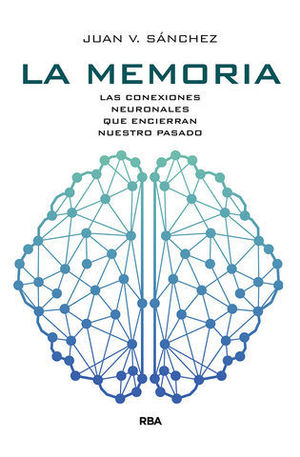 LA MEMORIA.  LAS CONXIONES NEURONALES QUE ENCIERRAN NUESTRO PASADO