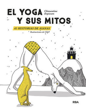 EL YOGA Y SUS MITOS.  45 HISTORIAS DE ASANAS