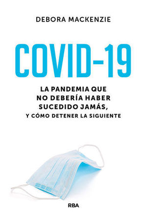 COVID-19. LA PANDEMIA QUE NO DEBERA HABER SUCEDIDO JAMS, Y CMO DETE