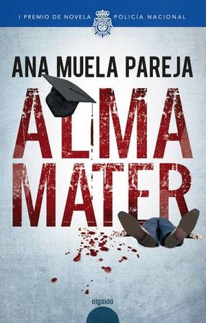 ALMA MATER  ( I PREMIO NOVELA POLICIA NACIONAL )