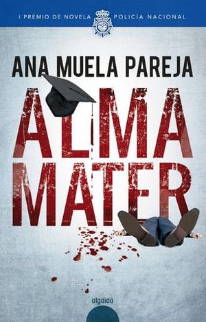 ALMA MATER  ( I PREMIO NOVELA POLICIA NACIONAL )