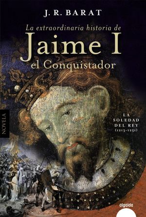 LA EXTRAORDINARIA HISTORIA DEL REY  JAIME I EL CONQUISTADOR