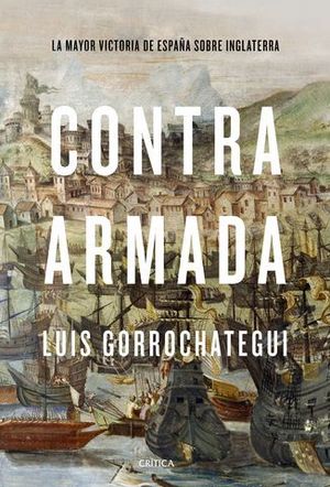 CONTRA ARMADA. LA MAYOR VICTORIA DE ESPAA SOBRE INGLATERRA