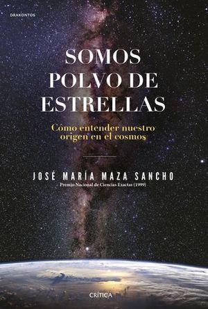 SOMOS POLVO DE ESTRELLAS. CMO ENTENDER NUESTRO ORIGEN EN EL COSMOS