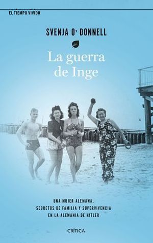 LA GUERRA DE INGE. UNA MUJER ALEMANA, SECRETOS DE FAMILIA Y SUPERVIVEN