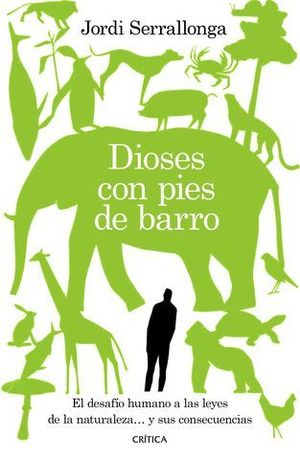 DIOSES CON PIES DE BARRO. EL DESAFO HUMANO A LAS LEYES DE LA NATURALE