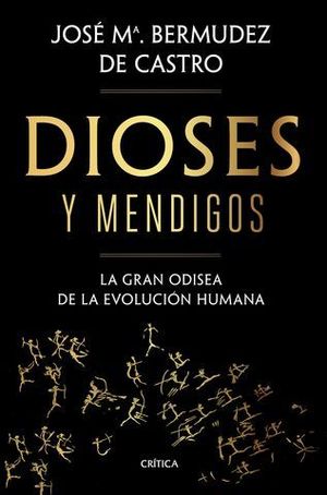 DIOSES Y MENDIGOS. LA GRAN ODISEA DE LA EVOLUCIN HUMANA