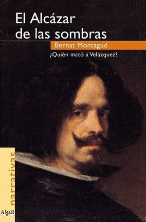 ALCAZAR DE LAS SOMBRAS, EL QUIEN MATO A VELAZQUEZ?
