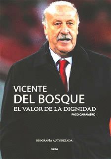 VICENTE DEL BOSQUE EL VALOR DE LA DIGNIDAD