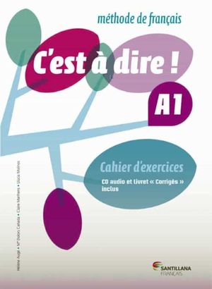 C�EST A DIRE ! A1 CAHIER D�EXERCICES