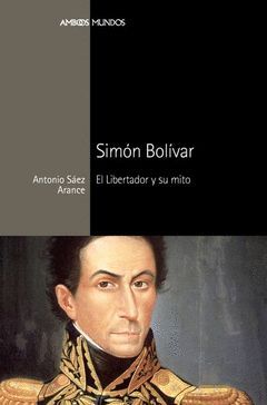 SIMON BOLIVAR EL LIBERTADOR Y SU MITO