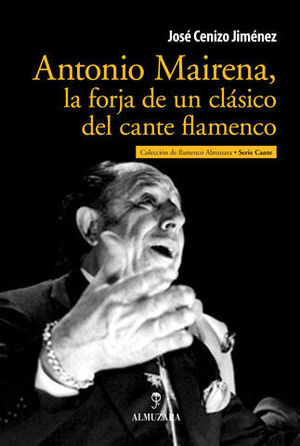 ANTONIO MAIRENA, LA FORJA DE UN CLASICO DEL CANTE FLAMENCO