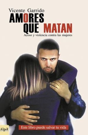 AMORES QUE MATAN (ACOSO Y VIOLENCIA CONTRA LAS MUJERES)