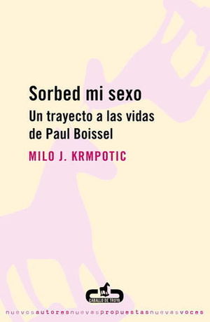 SORBED MI SEXO. UN TRAYECTO A LAS VIDAS DE PAUL BOISSEL
