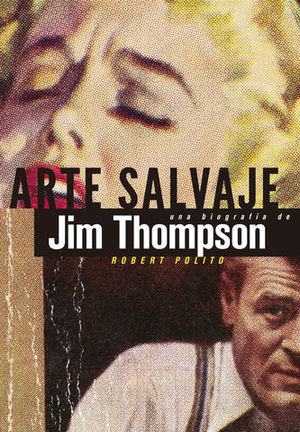 ARTE SALVAJE UNA BIOGRAFIA DE JIM THOMPSON