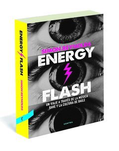 ENERGY FLASH. UN VIAJE A TRAVES DE LA MUSICA RAVE Y LA CULTURA BAILE