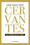 CERVANTES. LA FIGURA EN EL TAPIZ