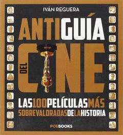 ANTIGUIA DEL CINE.  LAS 100 PELICULAS MAS SOBREVALORADAS