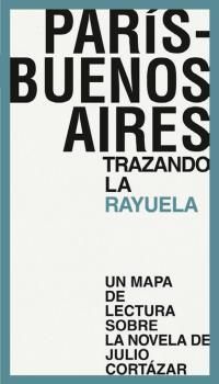 PARS-BUENOS AIRES. TRAZANDO LA RAYUELA