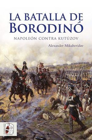 LA BATALLA DE BORODINO.  NAPOLEON CONTRA KUTUZOV