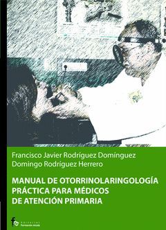 MANUAL DE OTORRINOLARINGOLOGIA PRACTICA PARA MEDICOS DE ATENCION PRIMA