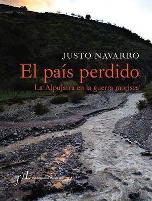 EL PAIS PERDIDO LA ALPUJARRA EN LA GUERRA MORISCA