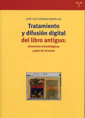 TRATAMIENTO Y DIFUSION DIGITAL DEL LIBRO ANTIGUO: DIRECTRICES METODOLO