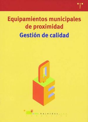EQUIPAMIENTOS MUNICIPALES DE PROXIMIDAD, GESTION DE CALIDAD