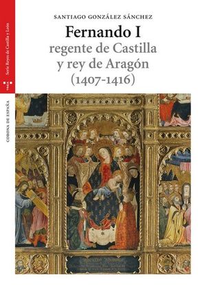 FERNANDO I REGENTE DE CASTILLA Y REY DE ARAGON ( 1407-1416 )