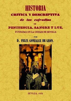 HISTORIA CRITICA Y DESCRIPTIVA DE LAS COFRADIAS DE PENITENCIA SANGRE Y