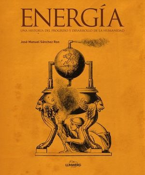 ENERGIA UNA HISTORIA DEL PROGRESO Y DESARROLLO DE LA HUMANIDAD