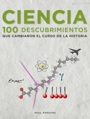 CIENCIA 100 DESCUBRIMIENTOS QUE CAMBIARON EL CURSO DE LA HISTORIA