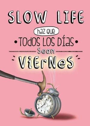SLOW LIFE HAZ QUE TODOS LOS DIAS SEAN VIERNES