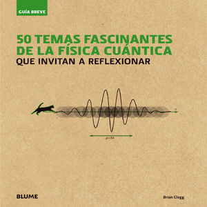 50 TEMAS FASCINANTES DE LA FISICA CUANTICA QUE INVITAN A REFLEXIONAR