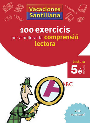 VACACIONES SANTILLANA 100 EXERCICIS PER A MILLORAR LA COMPRESIO LECTORA 5 PRIMARIA