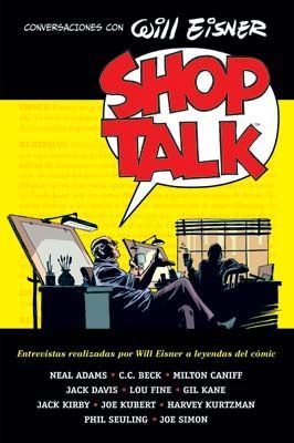SHOP TALK. ENTREVISTAS REALIZADAS POR WILL EISNER