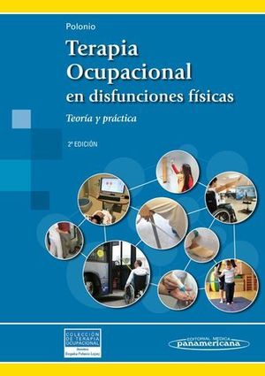 TERAPIA OCUPACIONAL EN DISFUNCIONES FISICAS TEORIA Y PRACTICA 2 ED.