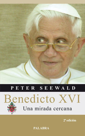 BENEDICTO XVI UNA MIRADA CERCANA