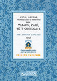 USOS, ABUSOS, PROPIEDADES Y VIRTUDES DEL TABACO, CAFE, TE Y CHOCOLATE