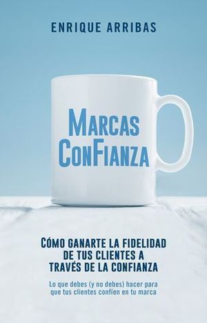 MARCAS CON FIANZA. CMO GANARTE LA LEALTAD DE TUS CLIENTES A TRAVS DE