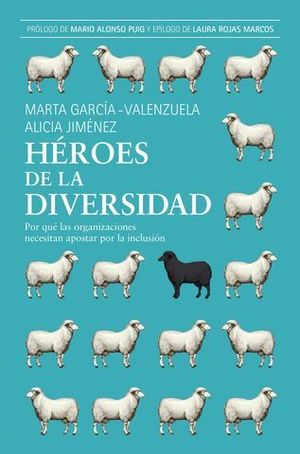 HROES DE LA DIVERSIDAD. POR QU LAS ORGANIZACIONES NECESITAN APOSTAR