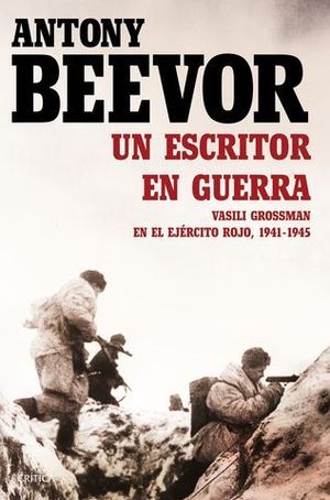 UN ESCRITOR EN GUERRA. VASILI GROSSMAN EN EL EJERCITO ROJO...