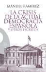 LA CRISIS DE LA ACTUAL DEMOCRACIA ESPA�OLA Y OTROS ESCRITOS