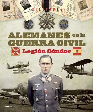 ALEMANES EN LA GUERRA CIVIL LEGION CONDOR