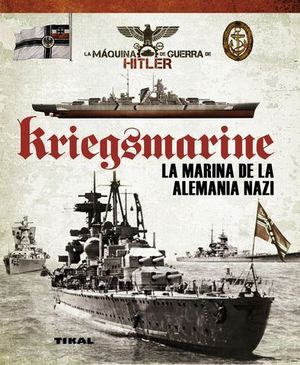 KRIEGSMARINE LA MARINA DE LA ALEMANIA NAZI