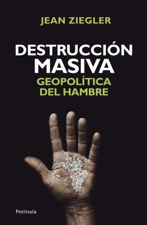 DESTRUCCION MASIVA GEOPOLITICA DEL HAMBRE